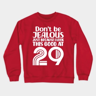 Don't Be Jealous Just Because I look This Good At 29 Crewneck Sweatshirt